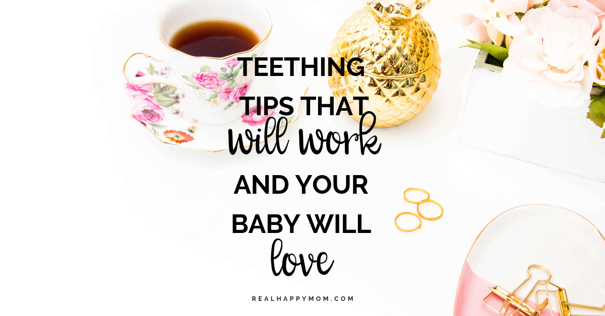 Teething Tips That Will Work And Your Baby Will Love Real Happy Mom