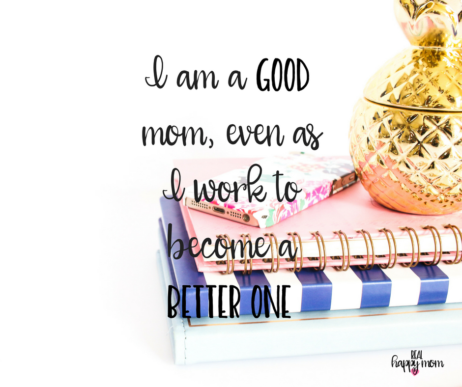I am a good mom, even as a work to become a better one. Inspirational quotes for women moms, mom quotes