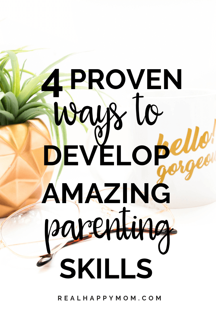 4 Proven Ways to Develop Amazing Parenting Skills