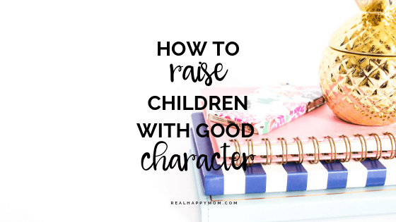 How to Raise Children With Good Character