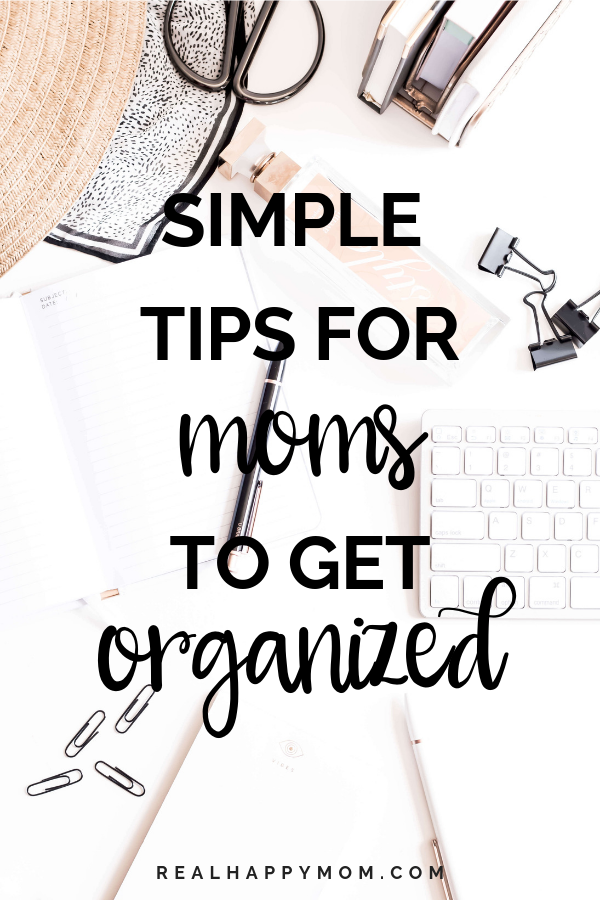 Simple Tips for Moms to Get Organized