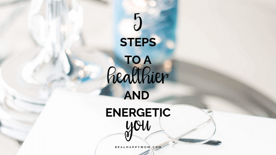 5 Steps to a Healthier and Energetic You - healthy lifestyle tips for women