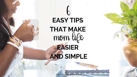 6 Easy Tips That Make Mom Life Easier and Simple