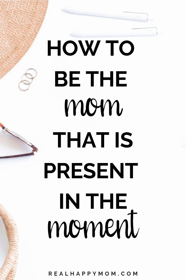 How To Be The Mom That Is Present In The Moment