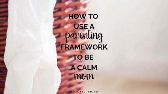 How to Use a Parenting Framework to be a Calm Mom