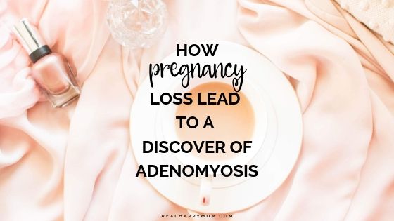 How Pregnancy Loss Lead to a Discover of Adenomyosis