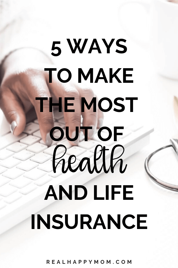 5 ways to make the most out of health and life insurance