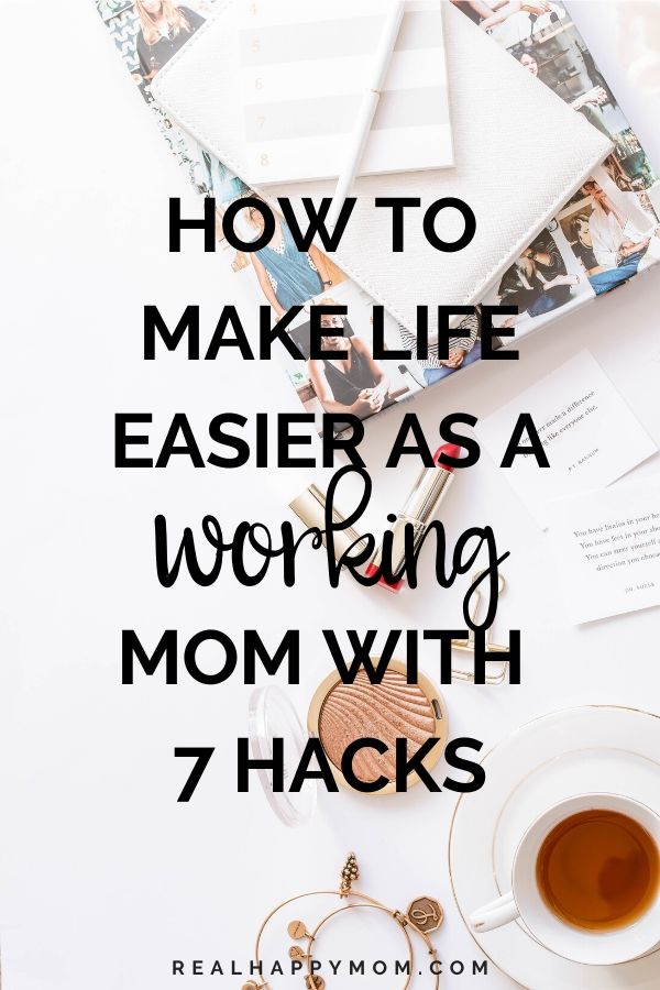 How to Make Life Easier as a Working Mom with 7 Hacks