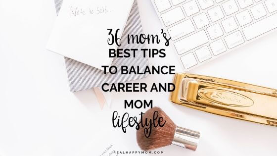 36 Mom’s Best Tips to Balance Career and Mom Lifestyle
