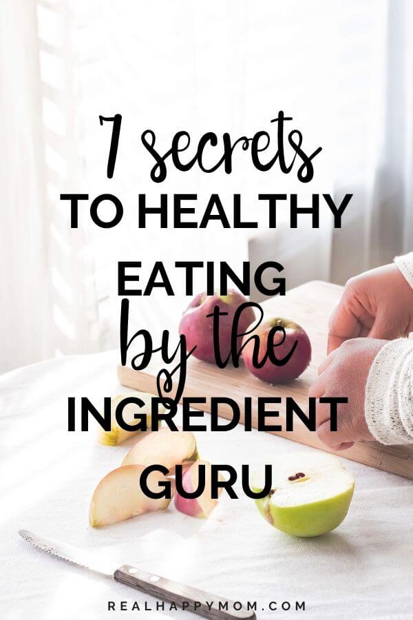 7 Secrets to Healthy Eating by the Ingredient Guru
