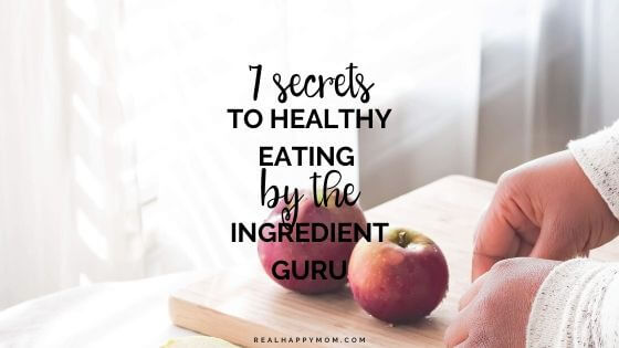 7 Secrets to Healthy Eating by the Ingredient Guru