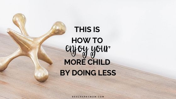 This is how to enjoy your child more by doing less