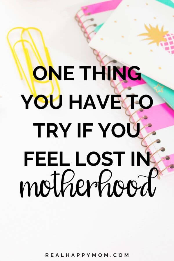 1 Thing You Have to Try if You Feel Lost in Motherhood