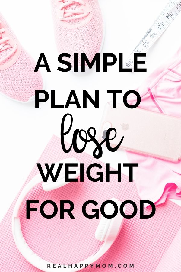 A Simple Plan to Lose Weight For Good