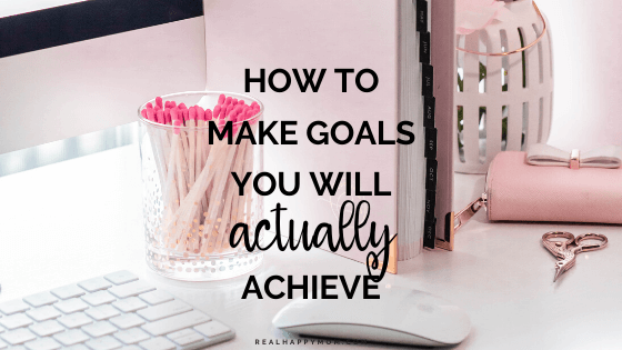How to Make Goals You Will Actually Achieve