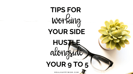 Tips for Working Your Side Hustle Alongside Your 9 to 5