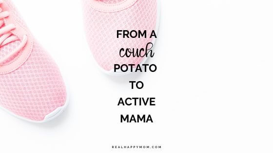 How to go From A Couch Potato To Fit Active Mama
