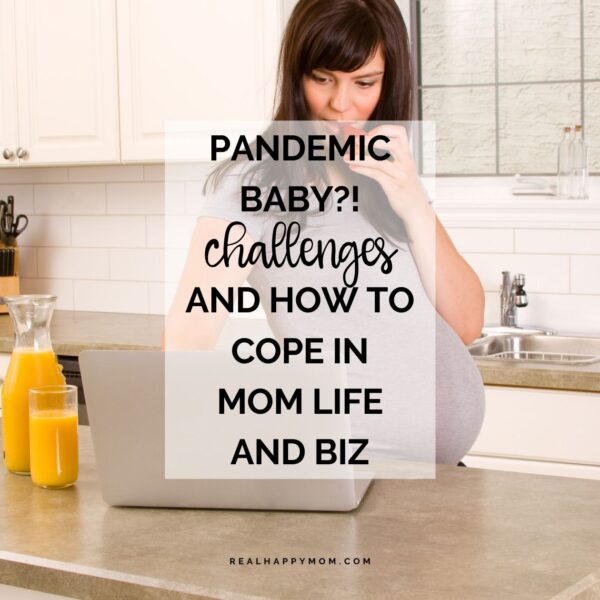 Pandemic Baby?! Challenges and How to Cope in Mom Life and Biz