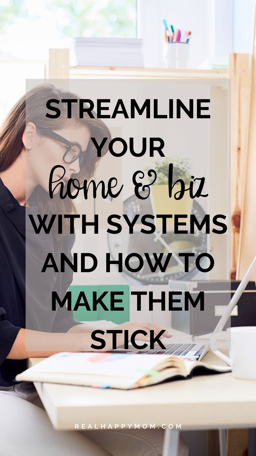 Streamline your Home & Biz with Systems and How to Make Them Stick