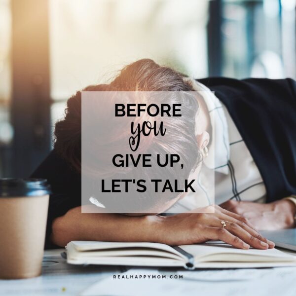 Before You Give Up, Let’s Talk