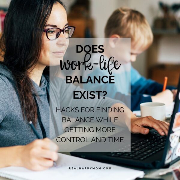 Does Work-Life Balance Exist? Hacks for Finding Balance While Getting More Control and Time