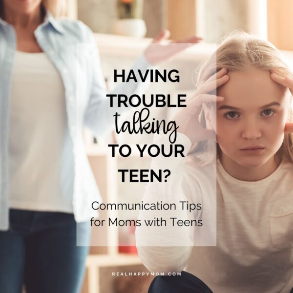 Having Trouble Talking to Your Teen? Communication Tips for Moms with Teens