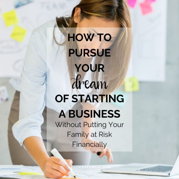 How to Pursue Your Dream of Starting a Business, Without Putting Your Family at Risk Financially