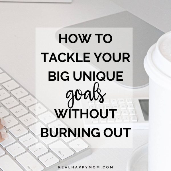 How to Tackle Your Big Unique Goals Without Burning Out