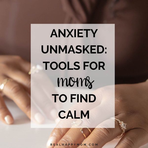 Anxiety Unmasked: Tools for Moms to Find Calm