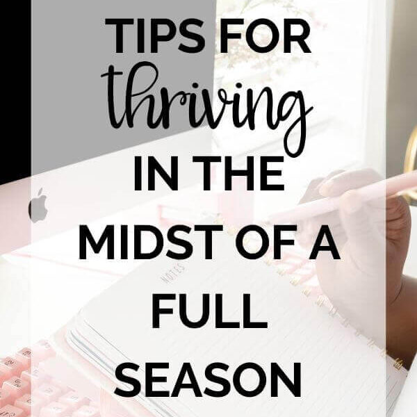 Tips for Thriving in the Midst of a Full Season