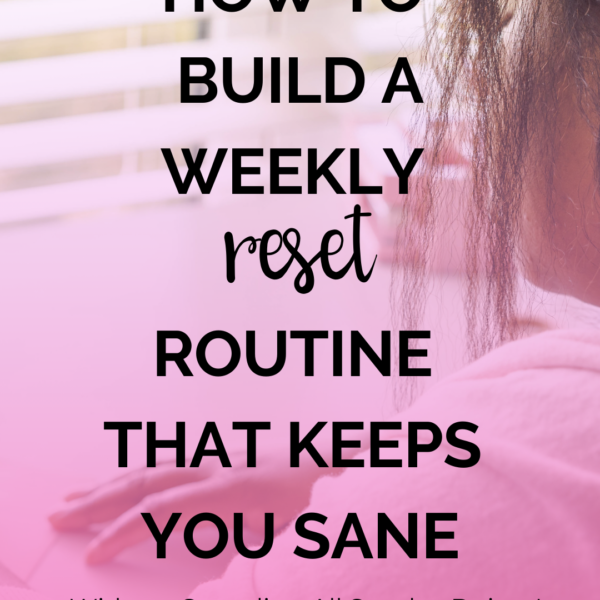 How to Build a Weekly Reset Routine That Keeps You Sane (Without Spending All Sunday Doing It)
