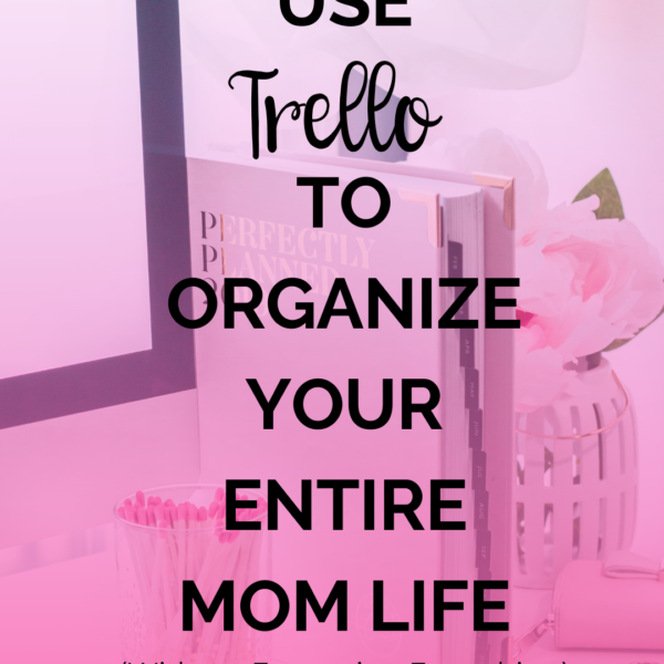 How to Use Trello to Organize Your Entire Mom Life (Without Forgetting Everything)