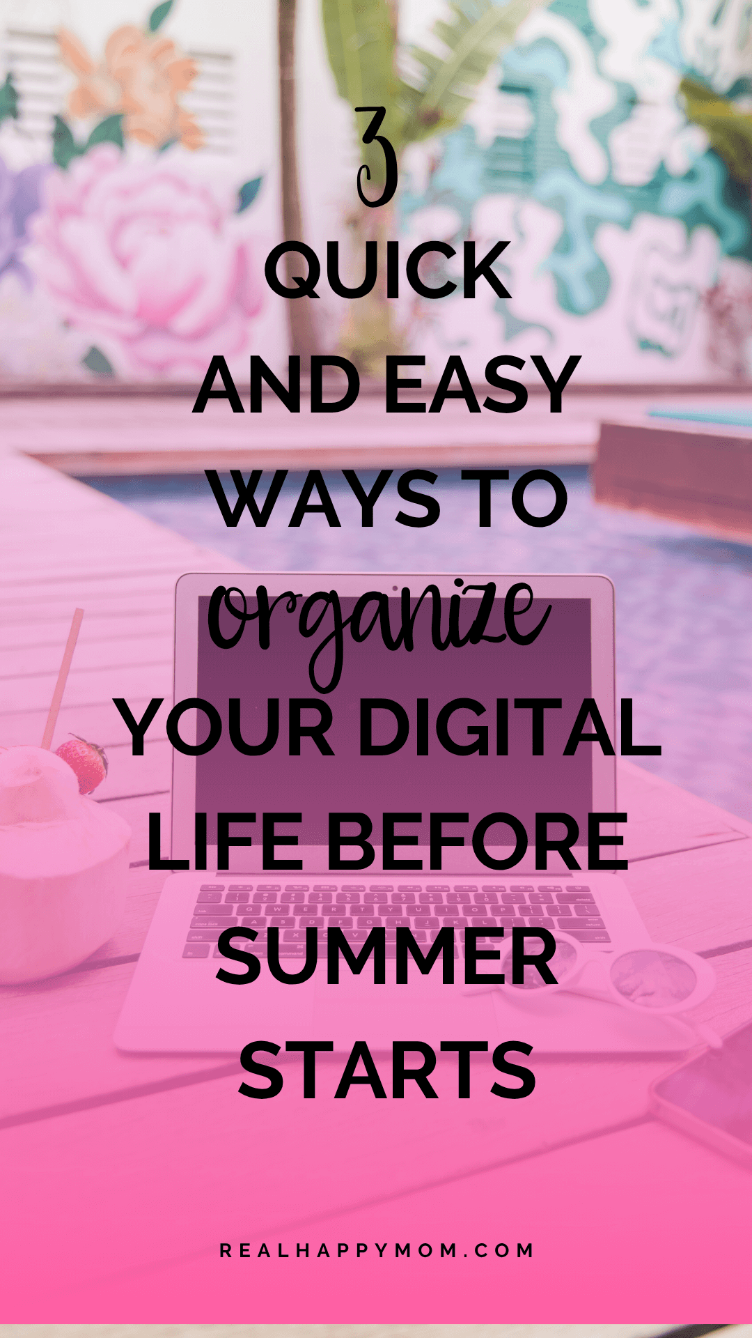 Quick and Easy Ways to Organize Your Digital Life Before Summer Starts