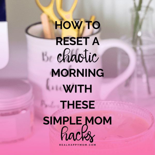 How to Reset a Chaotic Morning with These Simple Mom Hacks