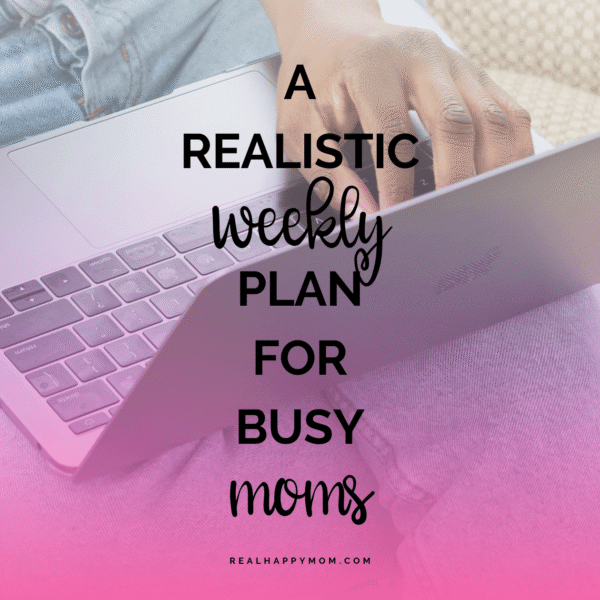 A Realistic Weekly Plan for Busy Moms: Make These 3 Decisions First
