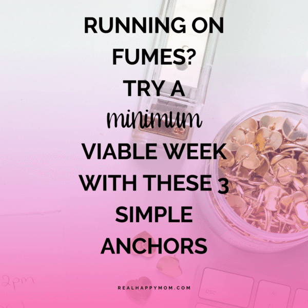 Running on Fumes? Try a Minimum Viable Week With These 3 Simple Anchors