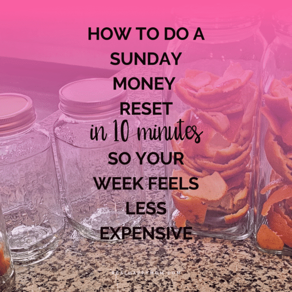 How to Do a Sunday Money Reset (In 10 Minutes) So Your Week Feels Less Expensive