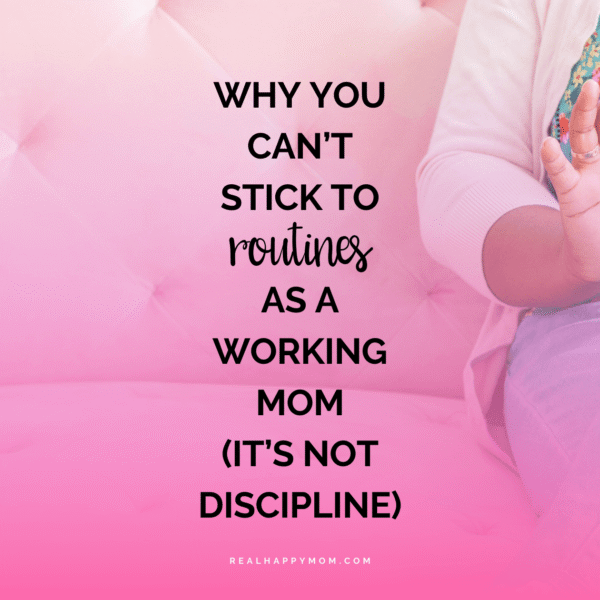 Why You Can’t Stick to Routines as a Working Mom (It’s Not Discipline)